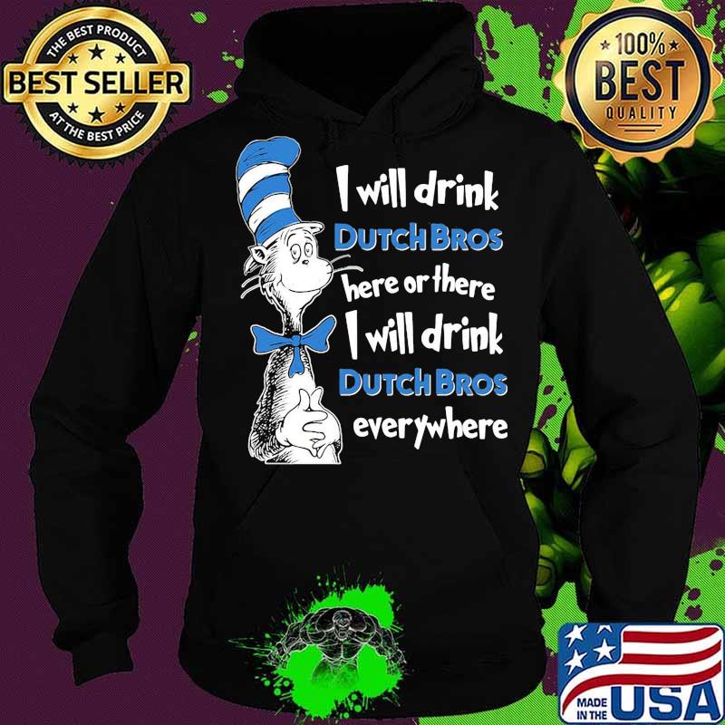 Dr seuss i will drink dutch bros energy here or there i will drink dutch bros energy everywhere s Hoodie Dr seuss i will drink dutch bros energy here or there i will drink dutch bros energy everywhere s Hoodie