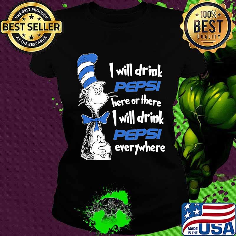 dr seuss i will drink pepsi here or there i will drink pepsi everywhere s Ladies tee dr seuss i will drink pepsi here or there i will drink pepsi everywhere s Ladies tee