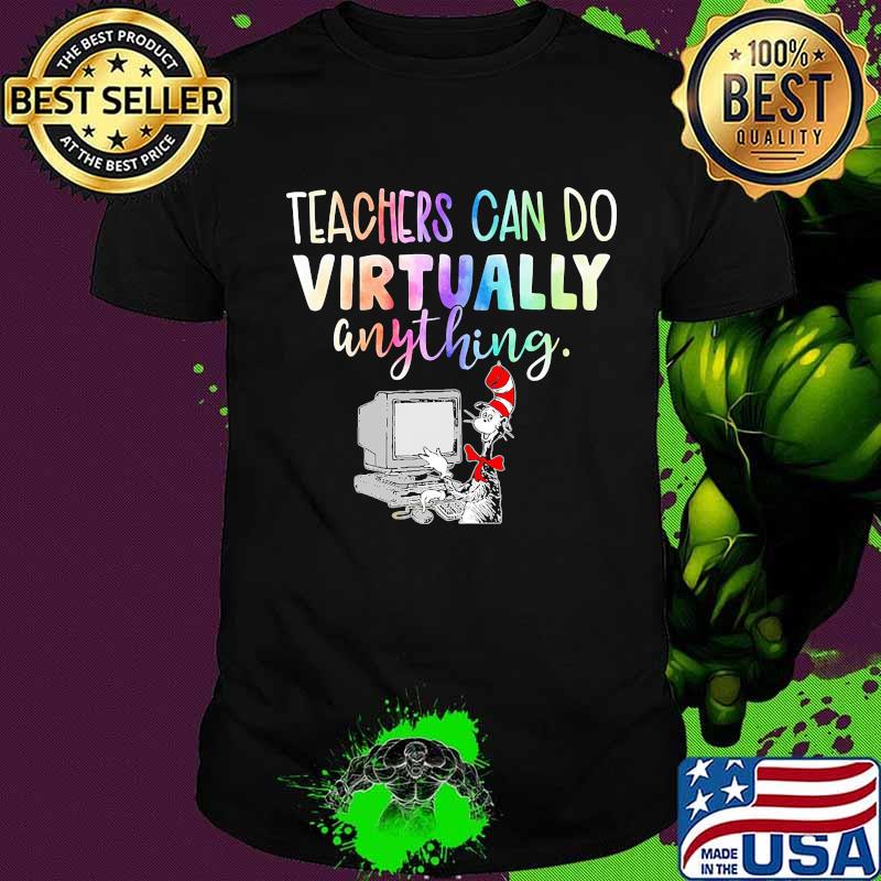 Dr seuss teachers can do virtually anything shirt Dr seuss teachers can do virtually anything shirt