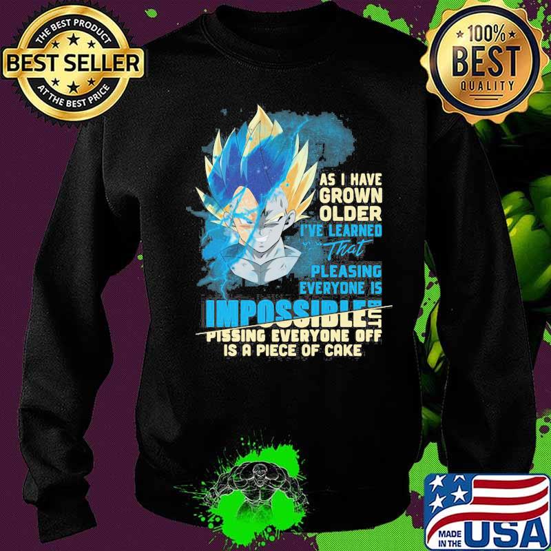 Dragon ball 7 vegeta as i have grown older i've learned that pleasing everyone is impossible pissing everyone off is a piece of cake s Sweater Dragon ball 7 vegeta as i have grown older i've learned that pleasing everyone is impossible pissing everyone off is a piece of cake s Sweater