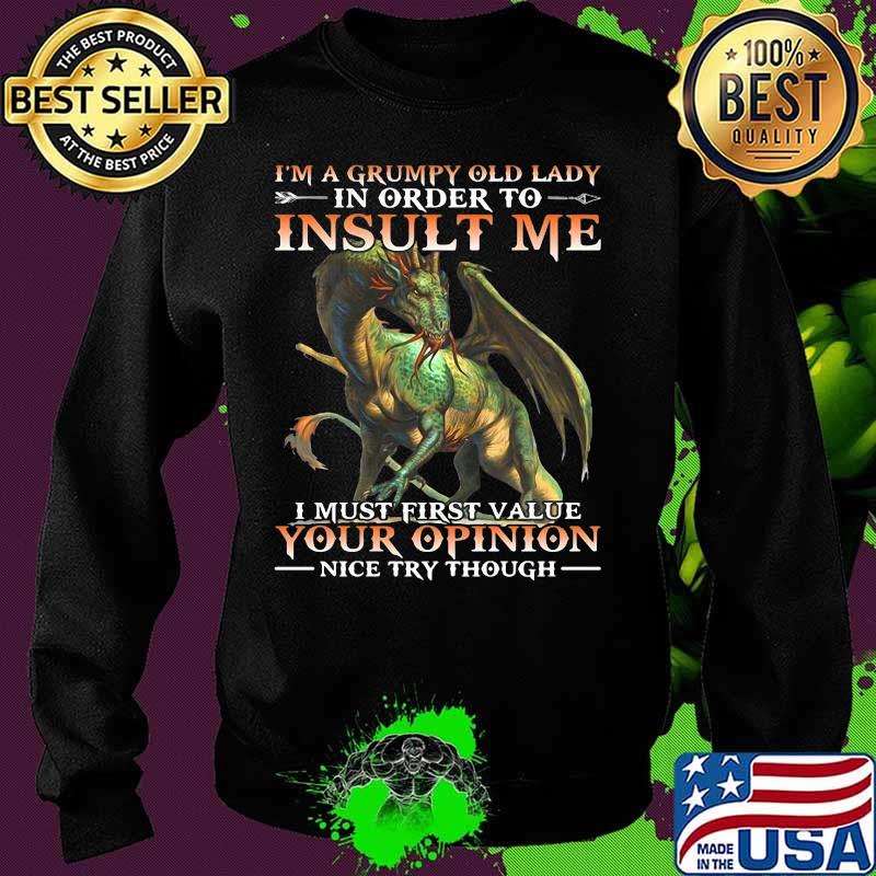 Dragon i'm a grumpy old lady in order to insult me i must first value your opinion nice try though s Sweater Dragon i'm a grumpy old lady in order to insult me i must first value your opinion nice try though s Sweater