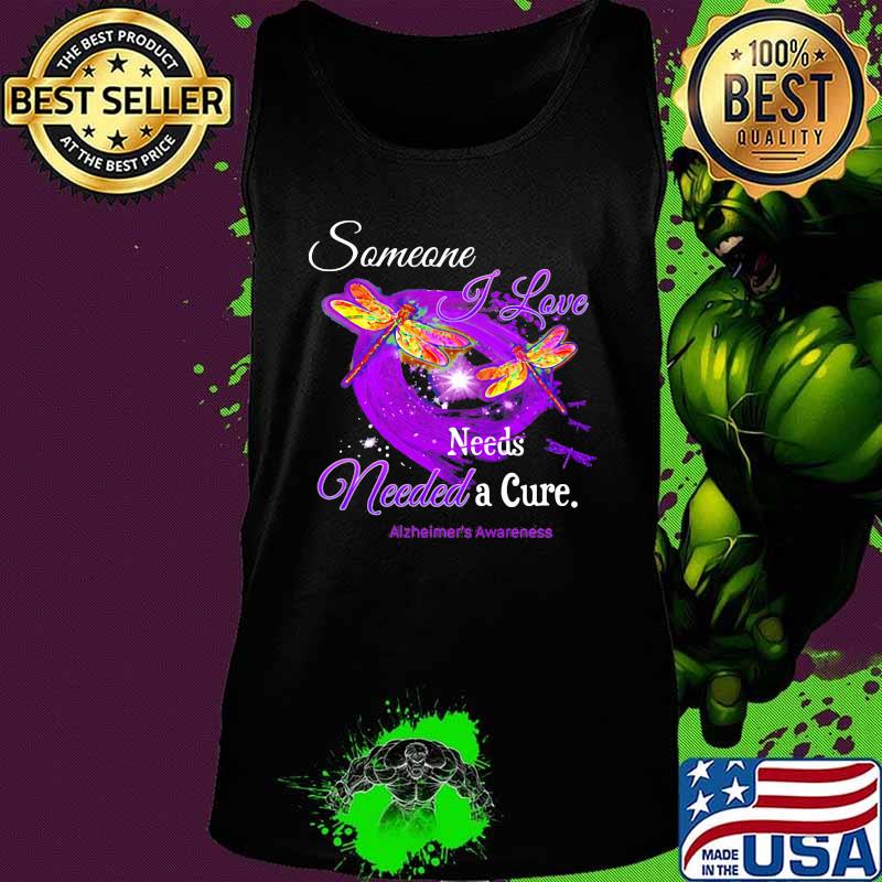 Dragonflies someone i love needs needed a cure alzheimer's awareness s Tank top Dragonflies someone i love needs needed a cure alzheimer's awareness s Tank top