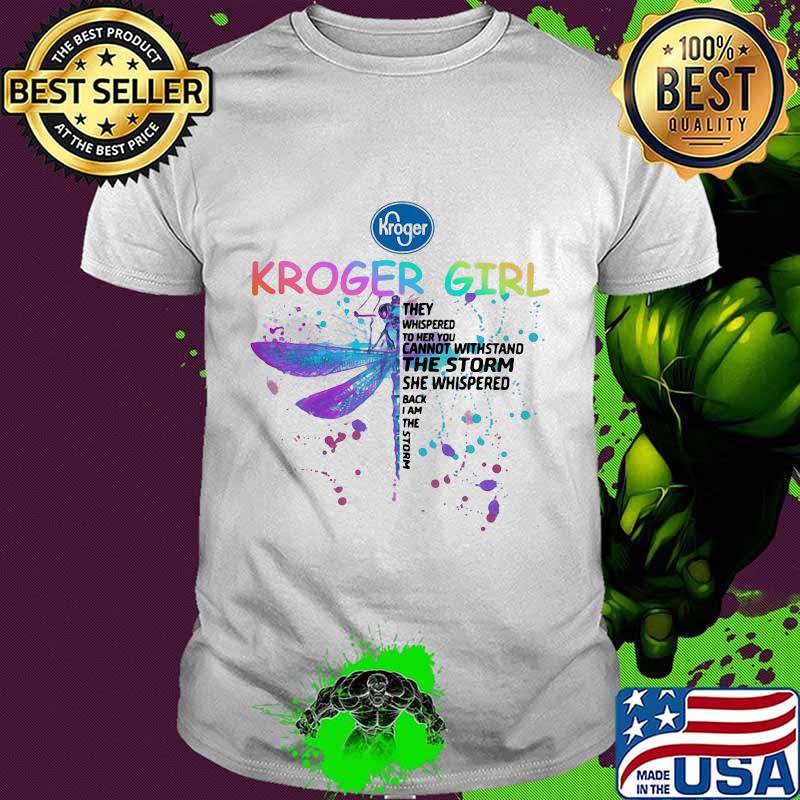 Dragonfly kroger girl they whispered to her you cannot withstand the storm she whispered back i am the storm shirt