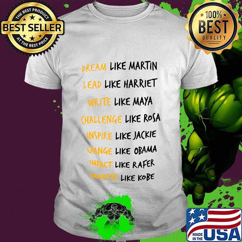 Dream like martin lead like harriet write like maya challenge like rosa inspire like jackie shirt
