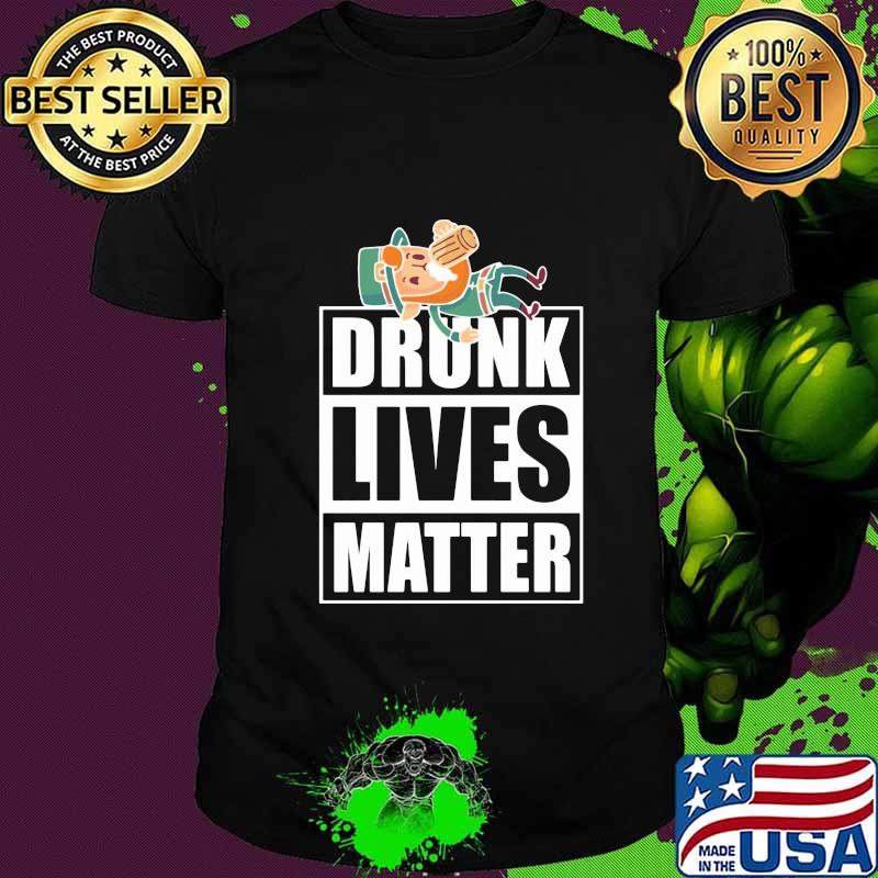 Drunk lives matter irish st.patrick's day shirt