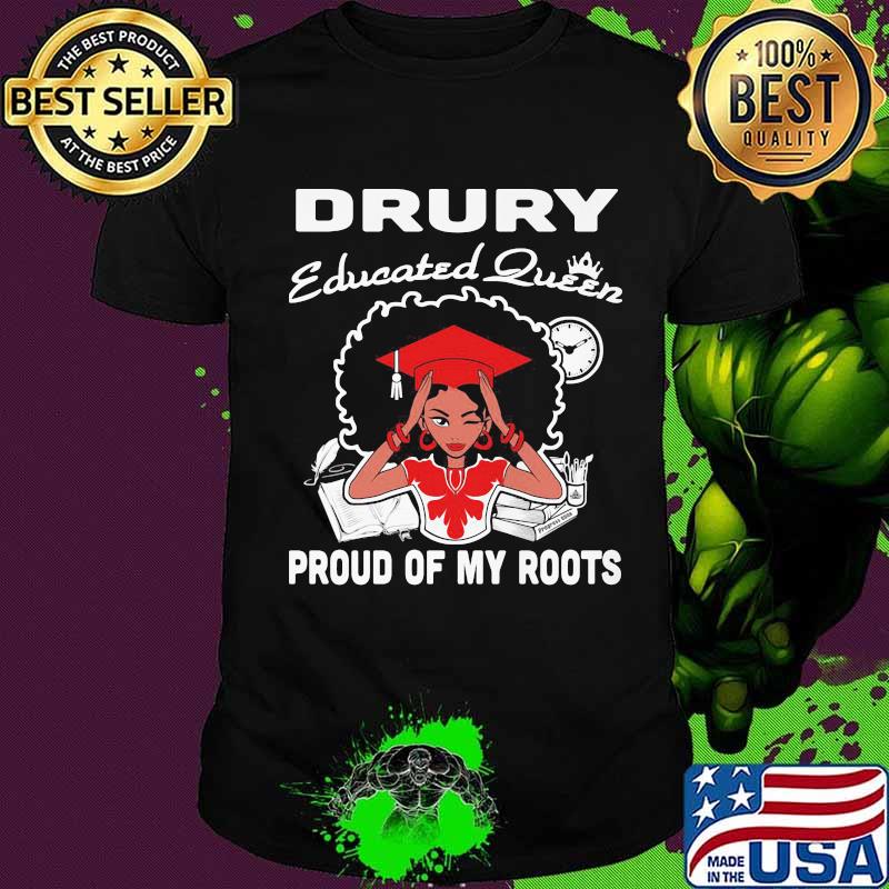 Drury educated queen proud of my roots shirt