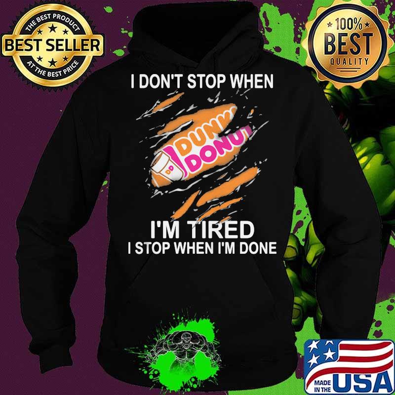 Dunkin donuts i don't stop when i'm tired i stop when i'm done s Hoodie Dunkin donuts i don't stop when i'm tired i stop when i'm done s Hoodie