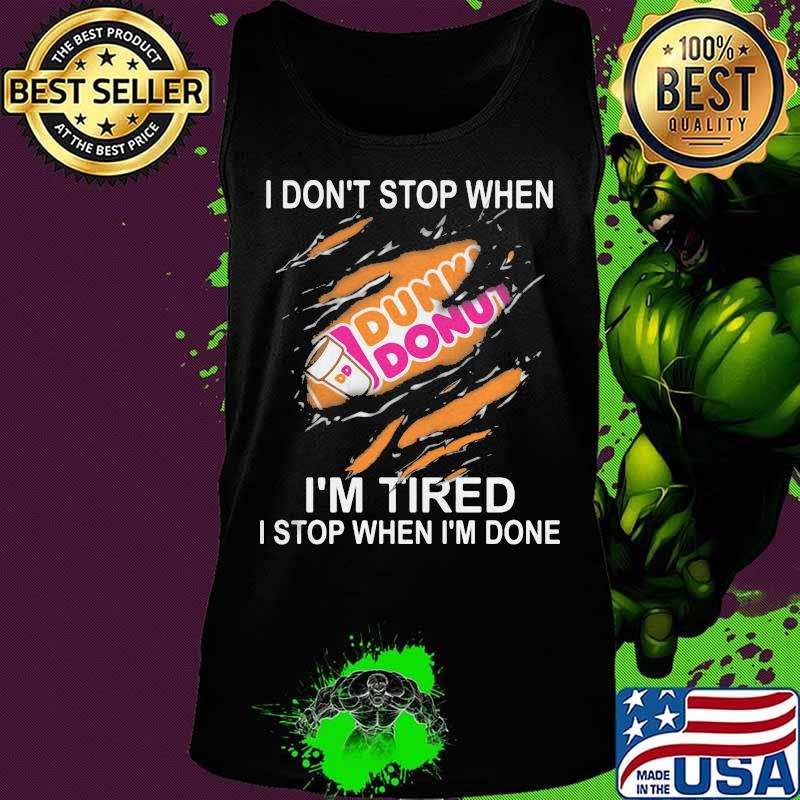 Dunkin donuts i don't stop when i'm tired i stop when i'm done s Tank top Dunkin donuts i don't stop when i'm tired i stop when i'm done s Tank top
