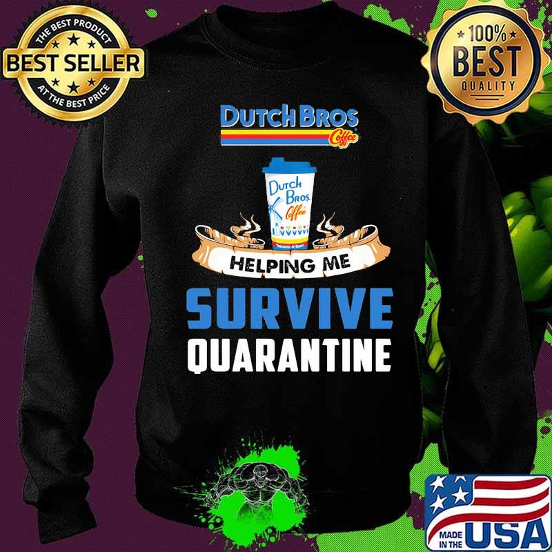 Dutch bros helping me survive quarantine s Sweater Dutch bros helping me survive quarantine s Sweater