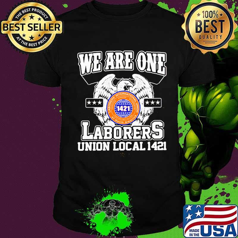 Eagles we are one laborers international union of north america 1421 shirt Eagles we are one laborers international union of north america 1421 shirt