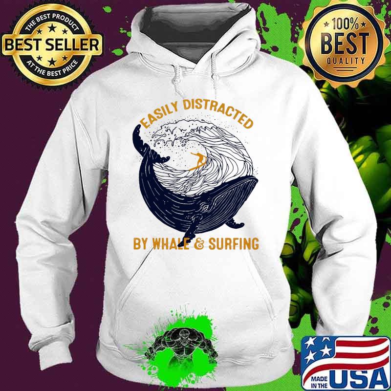 Easily distracted by whale and surfing s Hoodie Easily distracted by whale and surfing s Hoodie