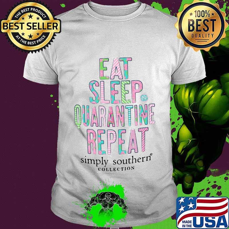 Eat sleep quarantine repeat simply southern collection shirt