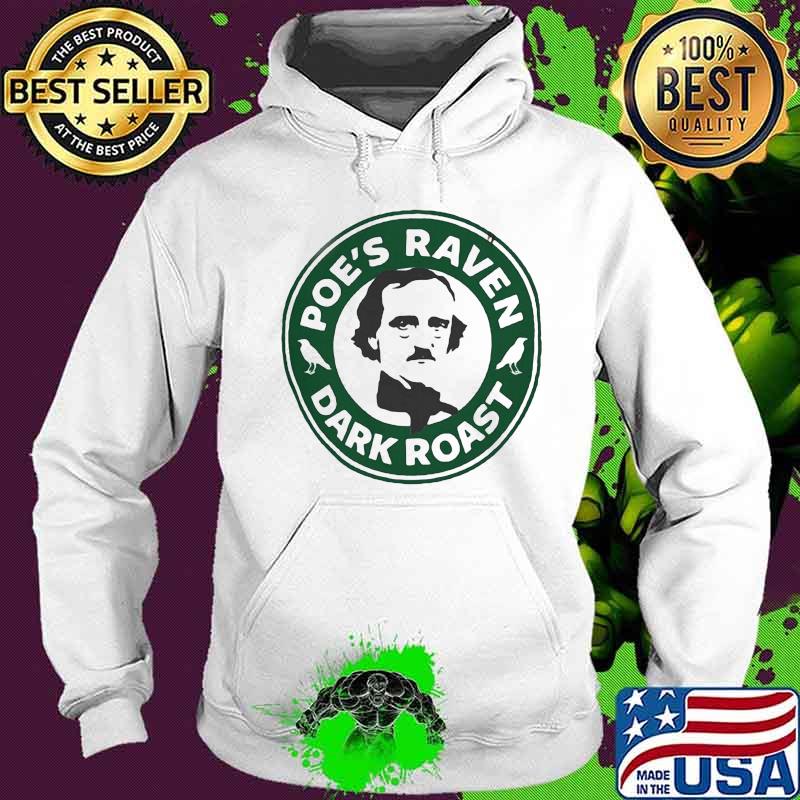 Edgar allan poe's raven dark roast s Hoodie Edgar allan poe's raven dark roast s Hoodie