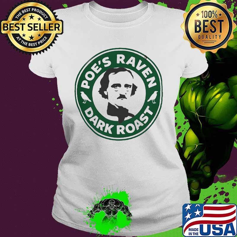 Edgar allan poe's raven dark roast s Ladies tee Edgar allan poe's raven dark roast s Ladies tee