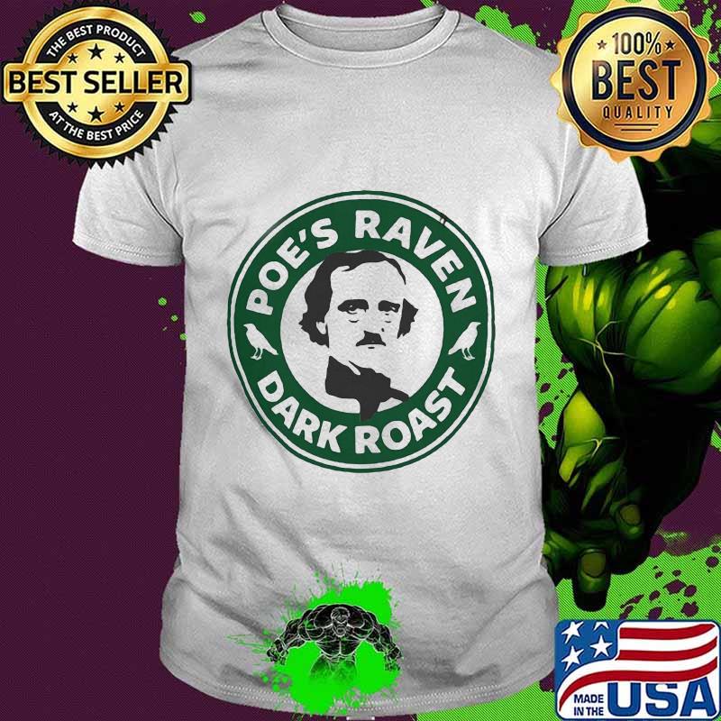 Edgar allan poe's raven dark roast shirt Edgar allan poe's raven dark roast shirt