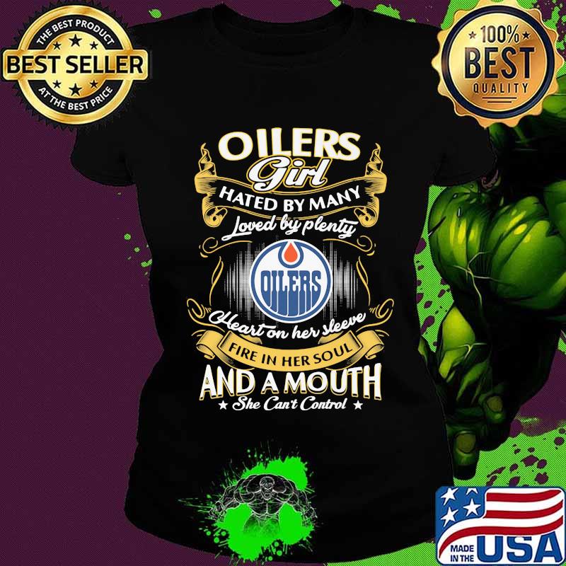 Edmonton oilers girl hated by many loved by plenty heart on her sleeve fire in her soul and a mouth she can't control stars s Ladies tee Edmonton oilers girl hated by many loved by plenty heart on her sleeve fire in her soul and a mouth she can't control stars s Ladies tee