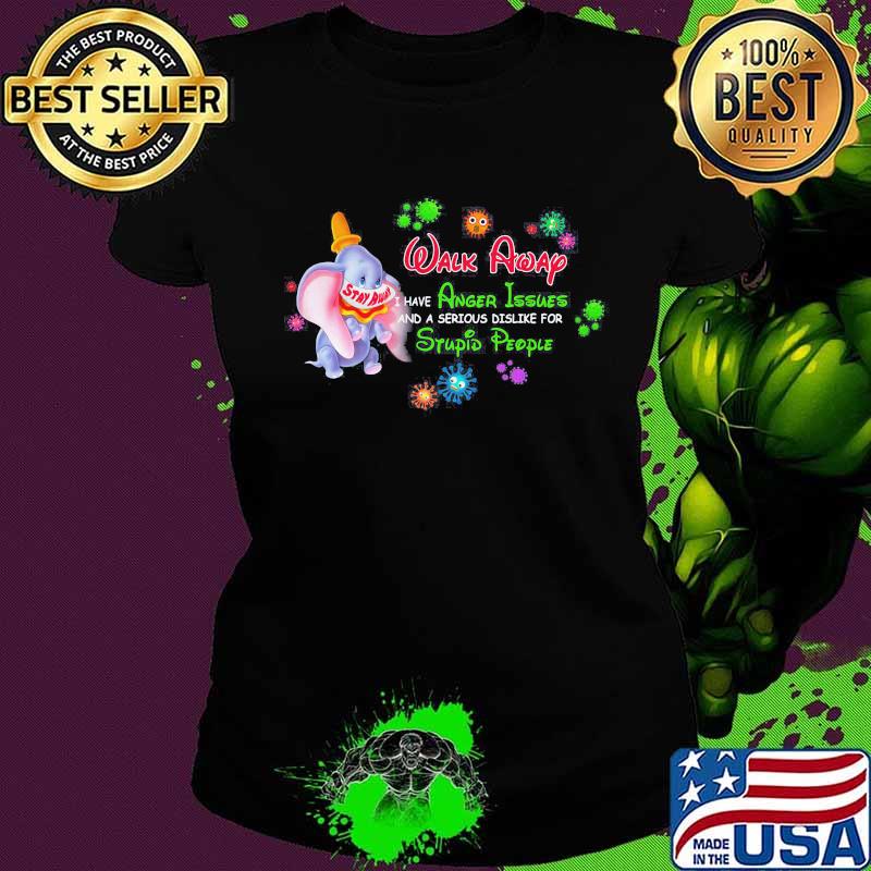 Elephant mask stay away walk away i have anger issues and a serious dislike for stupid people covid-19 s Ladies tee Elephant mask stay away walk away i have anger issues and a serious dislike for stupid people covid-19 s Ladies tee