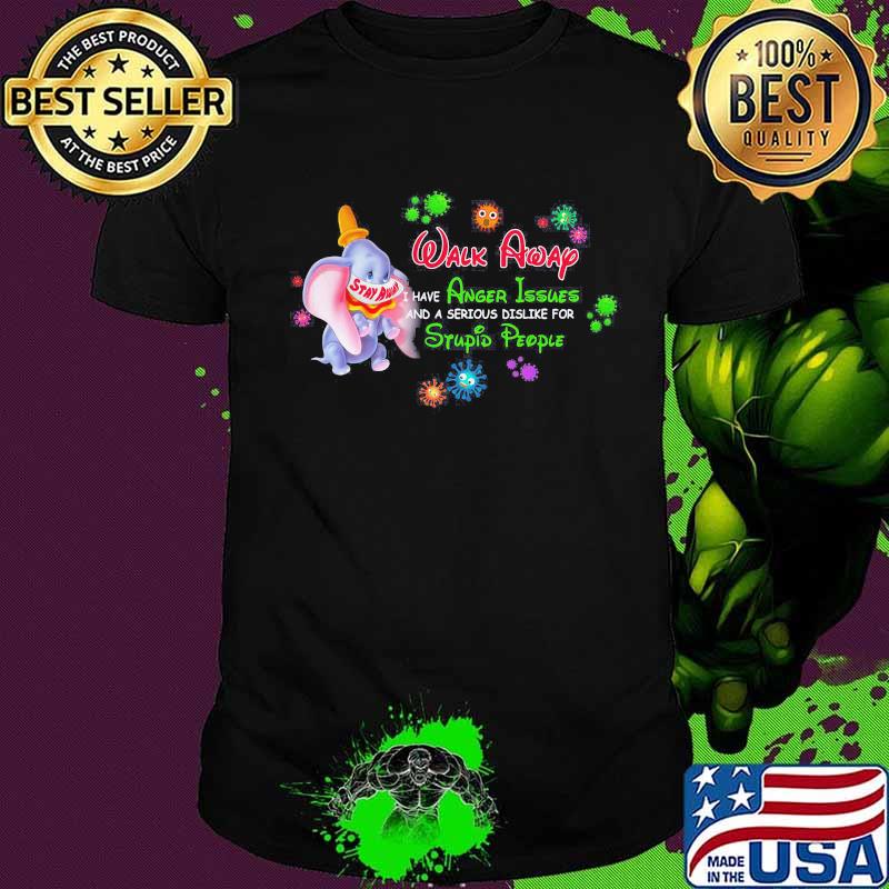 Elephant mask stay away walk away i have anger issues and a serious dislike for stupid people covid-19 shirt