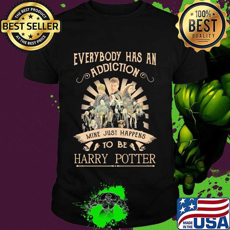 Everybody has an addiction mine just happens to be harry potter shirt