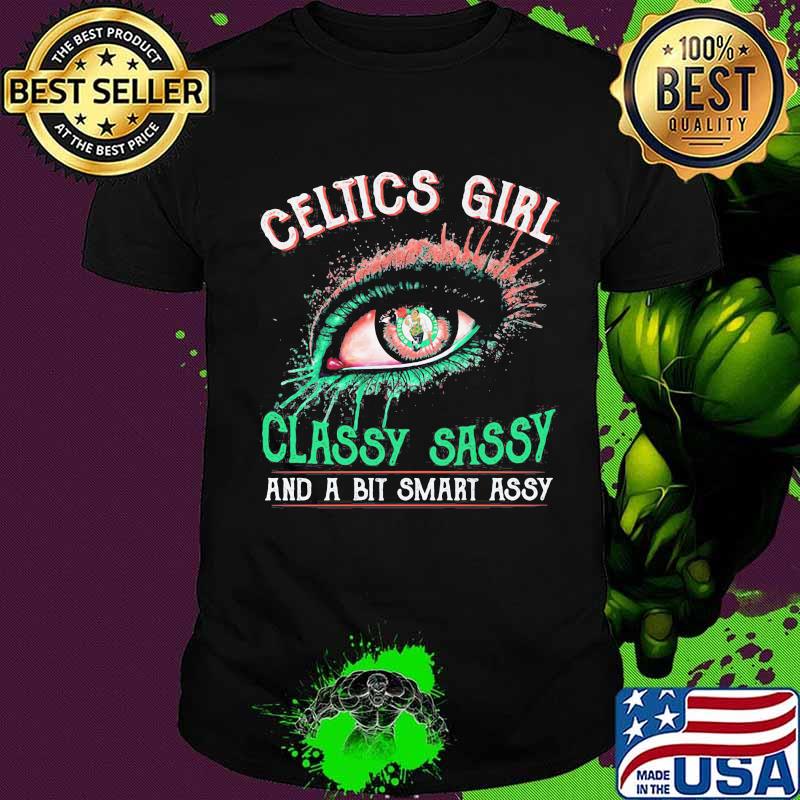 Eyes boston celtics girl classy sassy and a bit smart assy shirt