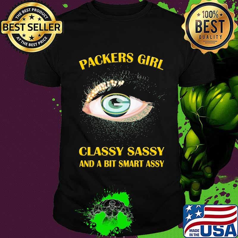 Eyes green bay packers girl classy sassy and a bit smart assy shirt
