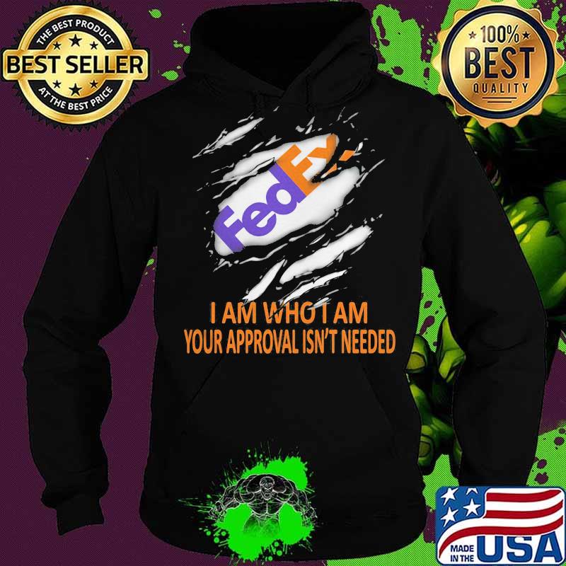 Fedex i am who i am your approval isn't needed s Hoodie Fedex i am who i am your approval isn't needed s Hoodie