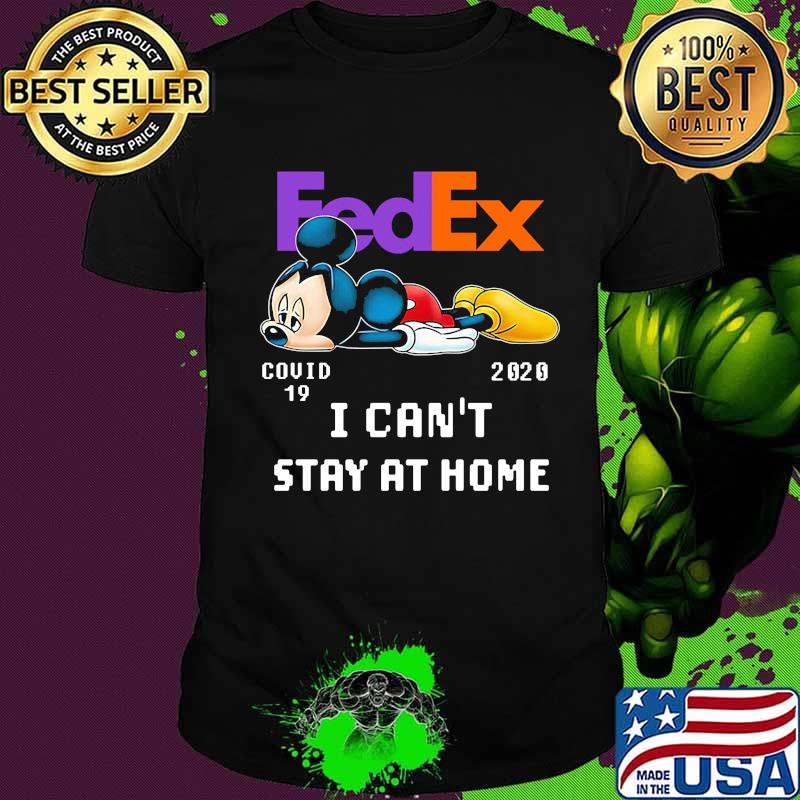 Fedex mickey mouse covid-19 2020 i can't stay at home shirt