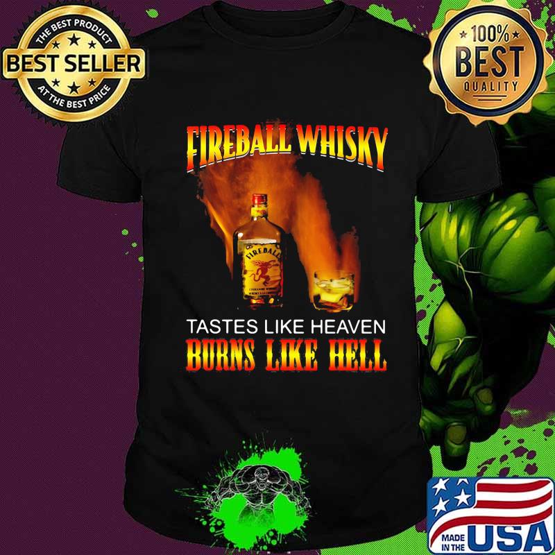 Fireball whisky tastes like heaven burns like hell shirt