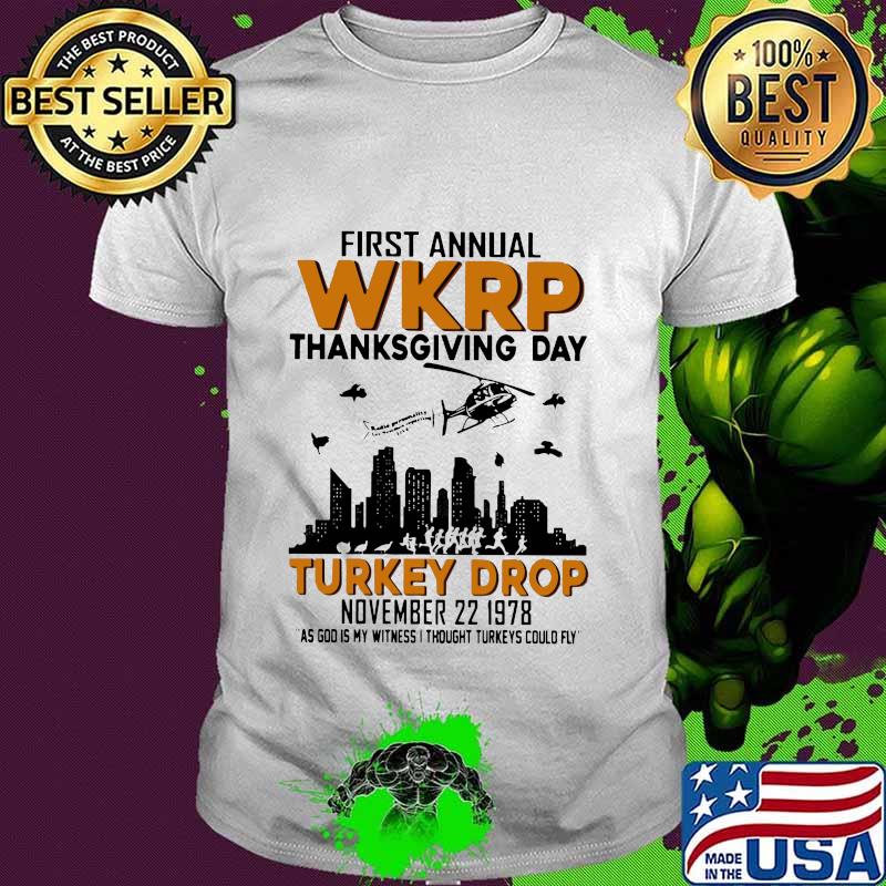 First annual wkrp thanksgiving day turkey drop november as god is my witness i thought turkeys could fly shirt