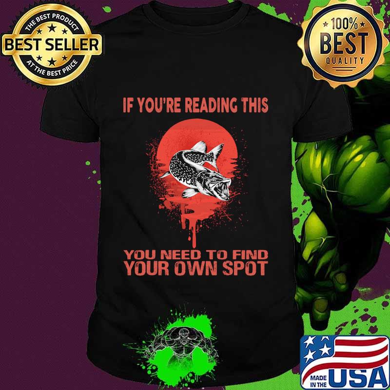 Fish if you're reading this you need to find your own spot sunset shirt