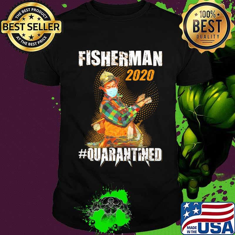 Fisherman 2020 quarantined shirt