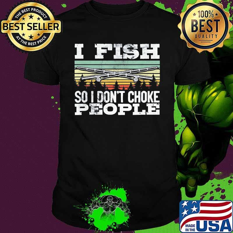 Fishing I fish so i don't choke people vintage retro shirt