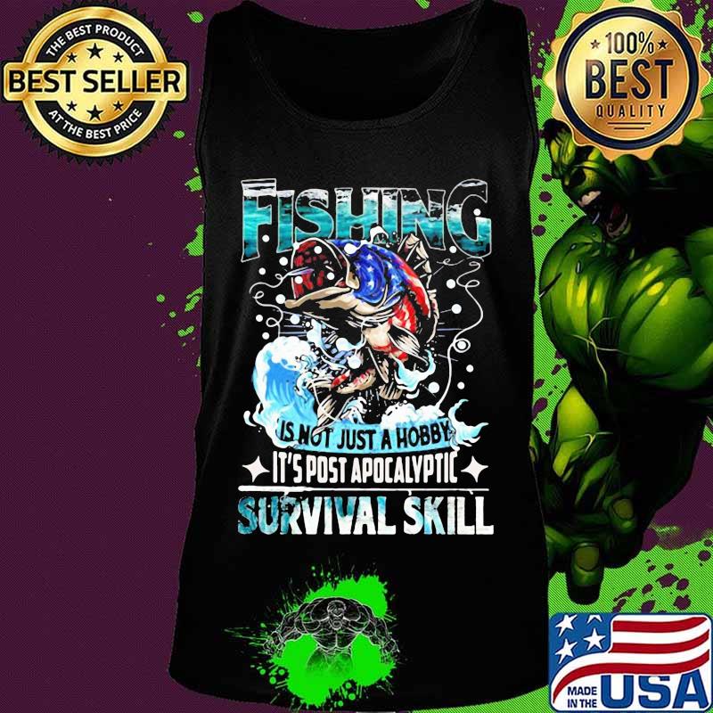 Fishing is not just a hobby it's post apocalyptic survival skill s Tank top Fishing is not just a hobby it's post apocalyptic survival skill s Tank top