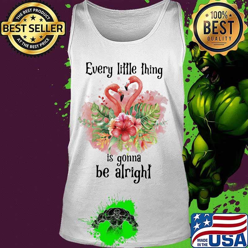 Flamingo every little thing is gonna be alright flowers s Tank top Flamingo every little thing is gonna be alright flowers s Tank top