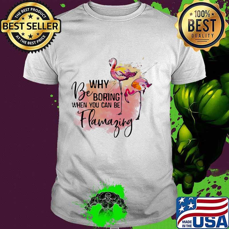 Flamingo why be boring when you can be llamazing shirt