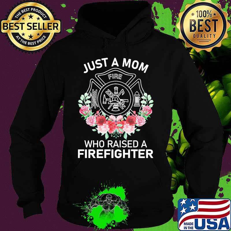 Flowers Just a mom who raised a firefighter logo s Hoodie Flowers Just a mom who raised a firefighter logo s Hoodie