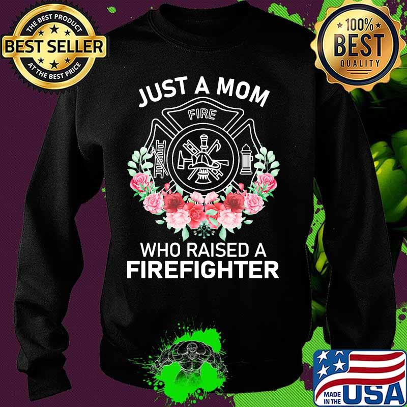 Flowers Just a mom who raised a firefighter logo s Sweater Flowers Just a mom who raised a firefighter logo s Sweater