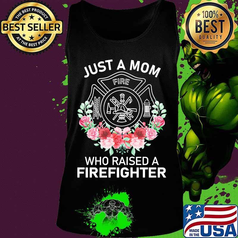 Flowers Just a mom who raised a firefighter logo s Tank top Flowers Just a mom who raised a firefighter logo s Tank top