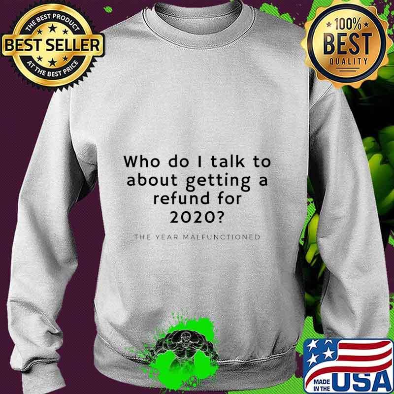 Funny 2020 Refund For Malfunctioned Year T-Shirt Sweater Funny 2020 Refund For Malfunctioned Year T-Shirt Sweater