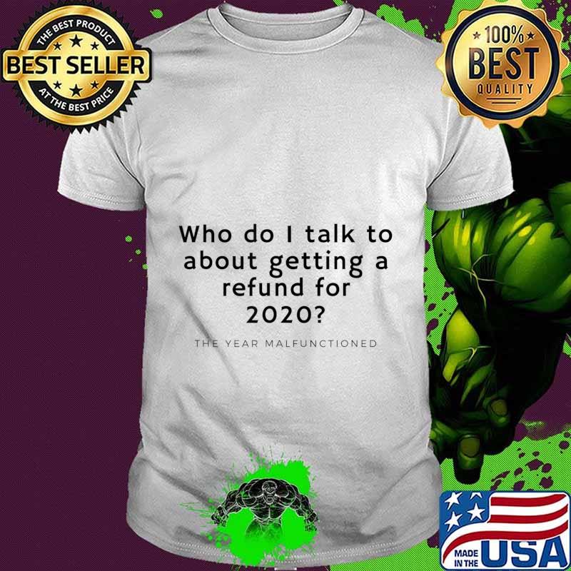 Funny 2020 Refund For Malfunctioned Year T-Shirt Funny 2020 Refund For Malfunctioned Year T-Shirt