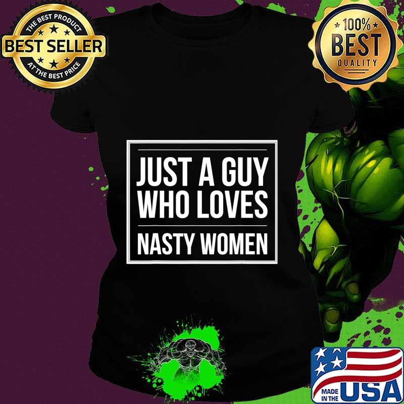 Funny Election Just a Guy Who Loves Nasty Women Pro-Harris T-Shirt Ladies tee Funny Election Just a Guy Who Loves Nasty Women Pro-Harris T-Shirt Ladies tee