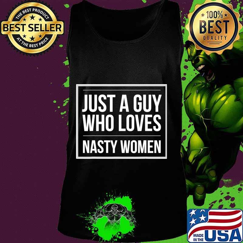Funny Election Just a Guy Who Loves Nasty Women Pro-Harris T-Shirt Tank top Funny Election Just a Guy Who Loves Nasty Women Pro-Harris T-Shirt Tank top