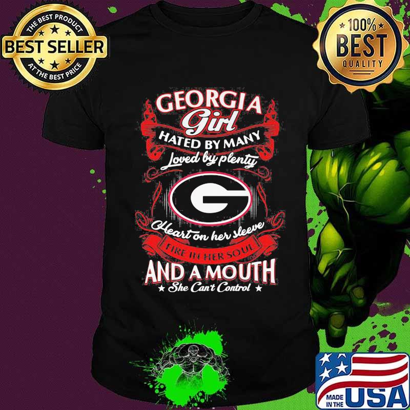Georgia bulldogs girl hated by many loved by plenty heart on her sleeve fire in her soul and a mouth she can't control stars shirt