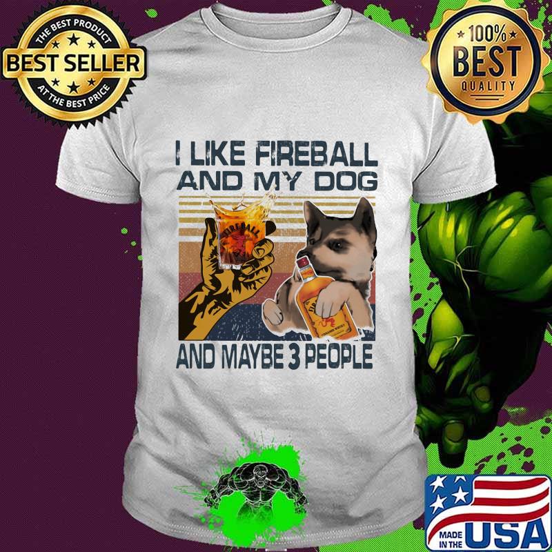German shepherd i like fireball and my dog and maybe 3 people vintage retro shirt