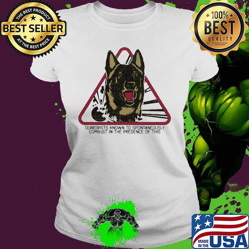 German shepherd terrorists known to spontaneously combust in the presence of this s Ladies tee German shepherd terrorists known to spontaneously combust in the presence of this s Ladies tee