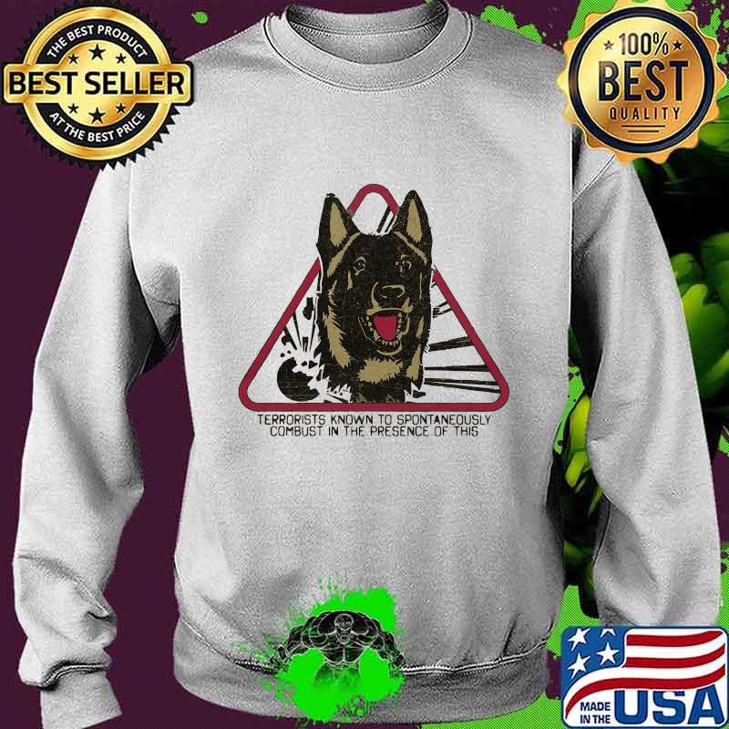 German shepherd terrorists known to spontaneously combust in the presence of this s Sweater German shepherd terrorists known to spontaneously combust in the presence of this s Sweater