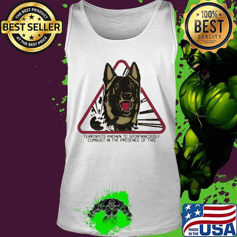 German shepherd terrorists known to spontaneously combust in the presence of this s Tank top German shepherd terrorists known to spontaneously combust in the presence of this s Tank top