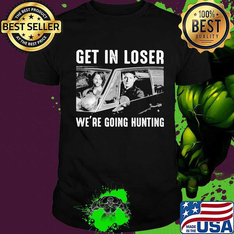 Get in loser we re going ghost hunting shirt