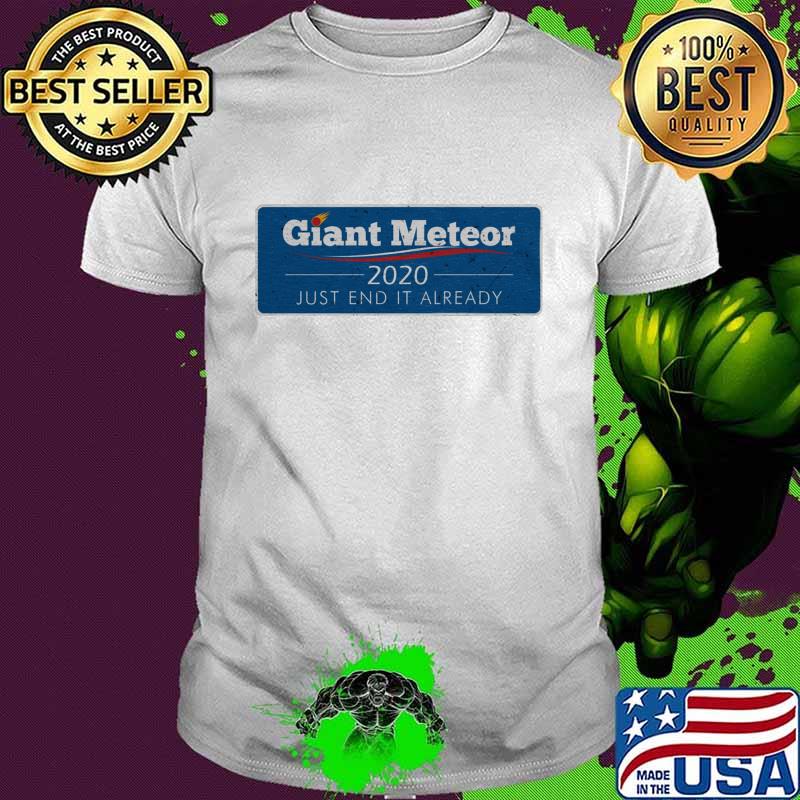 Giant meteor 2020 just end it already shirt