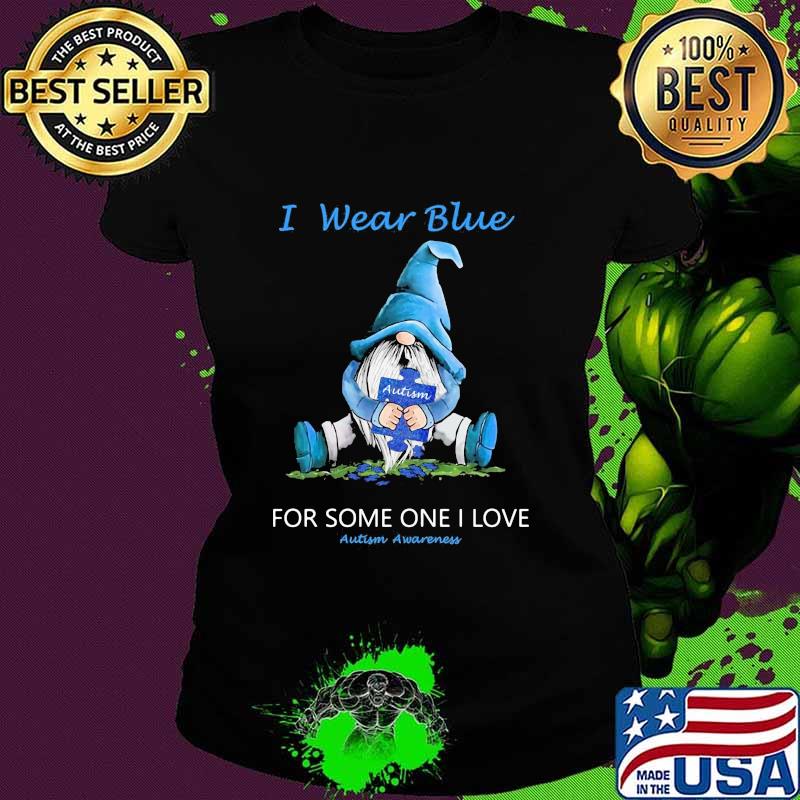 Gnomes i wear blue for some one i love autism awareness s Ladies tee Gnomes i wear blue for some one i love autism awareness s Ladies tee